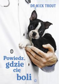 Powiedz, gdzie cię boli. Autor: Trout Nick. Dobreksiazki.pl Okładka książki Powiedz, gdzie cię boli