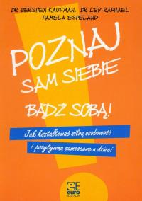 Poznaj siebie Bądź sobą. Autor: Kaufman Gershen, Raphael Lev, Espeland Pamela. Dobreksiazki.pl Okładka książki Poznaj siebie Bądź sobą