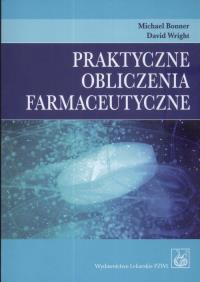 Praktyczne obliczenia farmaceutyczne. Autor: Bonner Michael, Wright David. Dobreksiazki.pl Okładka książki Praktyczne obliczenia farmaceutyczne