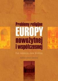Problemy religijne Europy nowożytnej i współczesnej. Wydawca: Wydawnictwo Uniwersytetu Jagiellońskiego. Dobreksiazki.pl Opakowanie Problemy religijne Europy nowożytnej i współczesnej