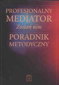 Profesjonalny mediator. Autor: Lewicka Agnieszka. Dobreksiazki.pl Okładka książki Profesjonalny mediator