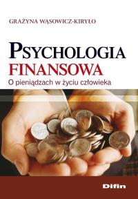 Psychologia finansowa. Autor: Wąsowicz-Kiryło Grażyna. Dobreksiazki.pl Okładka książki Psychologia finansowa