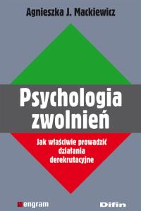 Psychologia zwolnień. Autor: Mackiewicz Agnieszka J.. Dobreksiazki.pl Okładka książki Psychologia zwolnień