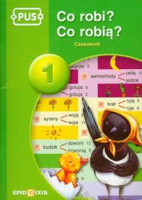 PUS Co robi? Co robią? Czasownik 1 EPIDEIXIS. Autor: Halina Cybulska. Dobreksiazki.pl Okładka książki PUS Co robi? Co robią? Czasownik 1 EPIDEIXIS