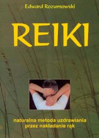 Reiki. Naturalna metoda uzdrawiania.... Autor: Edward Rozumowski. Dobreksiazki.pl Okładka książki Reiki. Naturalna metoda uzdrawiania...