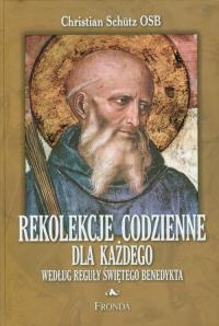 Rekolekcje codzienne dla każdego według reguły świętego Benedykta. Autor: Schutz Christian. Dobreksiazki.pl Okładka książki Rekolekcje codzienne dla każdego według reguły świętego Benedykta