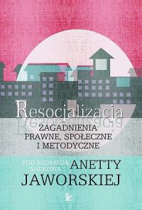 Resocjalizacja. Autor: Anetta Jaworska (red. nauk.). Dobreksiazki.pl Okładka książki Resocjalizacja