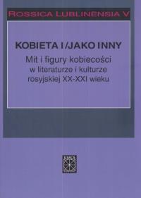 Rossica Lublinensia 5 Kobieta i figury kobiecości w literaturze i kulturze rosyjskiej XX-XXI wieku. Wydawca: UMCS. Dobreksiazki.pl Opakowanie Rossica Lublinensia 5 Kobieta i figury kobiecości w literaturze i kulturze rosyjskiej XX-XXI wieku