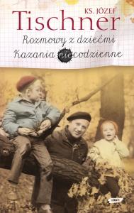 Rozmowy z dziećmi Kazania niecodzienne. Autor: Józef Tischer. Dobreksiazki.pl Okładka książki Rozmowy z dziećmi Kazania niecodzienne