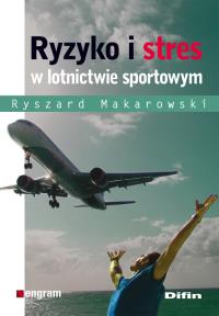 Ryzyko i stres w lotnictwie sportowym. Autor: Makarowski Ryszard. Dobreksiazki.pl Okładka książki Ryzyko i stres w lotnictwie sportowym