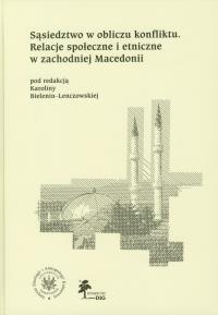 Sąsiedztwo w obliczu konfliktu Relacje społeczne i etniczne w zachodniej Macedonii. Wydawca: DiG. Dobreksiazki.pl Opakowanie Sąsiedztwo w obliczu konfliktu Relacje społeczne i etniczne w zachodniej Macedonii