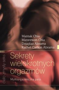 Sekrety wielokrotnych orgazmów. Autor: Mantak Chia, Maneewan Chia, Douglas Abrams. Dobreksiazki.pl Okładka książki Sekrety wielokrotnych orgazmów