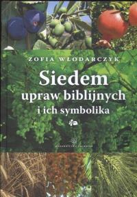 Siedem upraw biblijnych i ich symbolika. Autor: Włodarczyk Zofia. Dobreksiazki.pl Okładka książki Siedem upraw biblijnych i ich symbolika