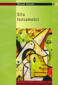 Siła tożsamości. Autor: Castells Manuel. Dobreksiazki.pl Okładka książki Siła tożsamości