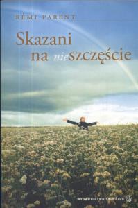 Skazani na (nie)szczęście. Autor: Parent Remi. Dobreksiazki.pl Okładka książki Skazani na (nie)szczęście