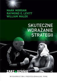 Skuteczne wdrażanie strategii. Autor: Morgan Mark, Levitt Raymond E., Malek William. Dobreksiazki.pl Okładka książki Skuteczne wdrażanie strategii