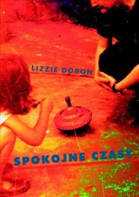 Spokojne czasy. Autor: Doron Lizzie. Dobreksiazki.pl Okładka książki Spokojne czasy