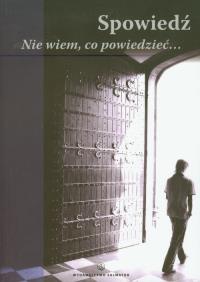 Spowiedź. Nie wiem, co powiedzieć. Autor: Praca zbiorowa. Dobreksiazki.pl Okładka książki Spowiedź. Nie wiem, co powiedzieć