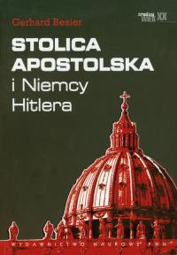 Stolica apostolska i Niemcy Hitlera. Autor: Besier Gerhard. Dobreksiazki.pl Okładka książki Stolica apostolska i Niemcy Hitlera
