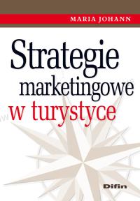 Strategie marketingowe w turystyce. Autor: Maria Johann. Dobreksiazki.pl Okładka książki Strategie marketingowe w turystyce