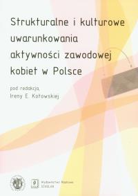 Strukturalne i kulturowe uwarunkowania aktywności zawodowej kobiet w Polsce. Wydawca: Scholar. Dobreksiazki.pl Opakowanie Strukturalne i kulturowe uwarunkowania aktywności zawodowej kobiet w Polsce