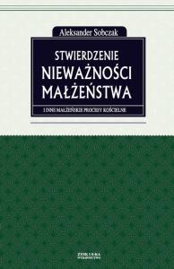 Stwierdzenie nieważności małżeństwa i inne małżeńskie procesy kościelne. Autor: Sobczak Aleksander. Dobreksiazki.pl Okładka książki Stwierdzenie nieważności małżeństwa i inne małżeńskie procesy kościelne