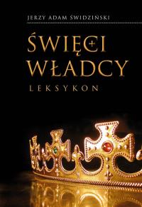 Święci władcy. Autor: Jerzy Adam Świdziński. Dobreksiazki.pl Okładka książki Święci władcy