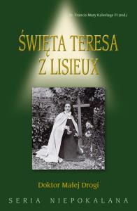 Święta Teresa z Lisieux. Autor: Kalvelage Francis Mary. Dobreksiazki.pl Okładka książki Święta Teresa z Lisieux