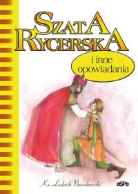 Szata rycerska i inne opowiadania. Autor: Nowakowski Ludwik. Dobreksiazki.pl Okładka książki Szata rycerska i inne opowiadania