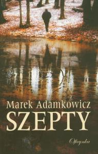 Szepty. Autor: Adamkowicz Marek. Dobreksiazki.pl Okładka książki Szepty