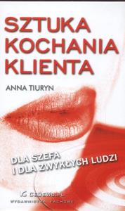 Sztuka kochania klienta. Autor: Tiuryn Anna. Dobreksiazki.pl Okładka książki Sztuka kochania klienta
