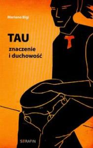 Tau znaczenie i duchowość. Autor: Bigi Mariano. Dobreksiazki.pl Okładka książki Tau znaczenie i duchowość