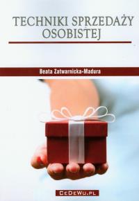 Techniki sprzedaży osobistej. Autor: Zatwarnicka-Madura Beata. Dobreksiazki.pl Okładka książki Techniki sprzedaży osobistej