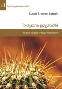 Toksyczne przyjaciółki. Autor: Susan Shapiro-Barash. Dobreksiazki.pl Okładka książki Toksyczne przyjaciółki