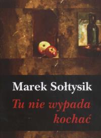 Tu nie wypada kochać. Autor: Sołtysik Marek. Dobreksiazki.pl Okładka książki Tu nie wypada kochać