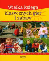 Wielka księga klasycznych gier i zabaw. Autor: Opracowanie zbiorowe. Dobreksiazki.pl Okładka książki Wielka księga klasycznych gier i zabaw