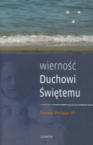 Wierność Duchowi Świętemu. Autor: Philippe Thomas. Dobreksiazki.pl Okładka książki Wierność Duchowi Świętemu