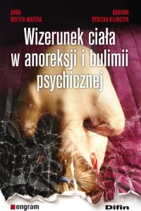Wizerunek ciała w anoreksji i bulimii psychicznej. Autor: Brytek-Matera Anna, Rybicka-Klimczyk Adriana. Dobreksiazki.pl Okładka książki Wizerunek ciała w anoreksji i bulimii psychicznej
