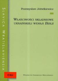 Właściwości składniowe ukraińskiej wersji Biblii. Autor: Jóźwikiewicz Przemysław. Dobreksiazki.pl Okładka książki Właściwości składniowe ukraińskiej wersji Biblii