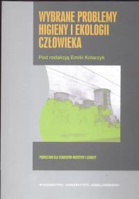 Wybrane problemy higieny i ekologii człowieka. Autor: Pod. red Emilia Kolarczyk. Dobreksiazki.pl Okładka książki Wybrane problemy higieny i ekologii człowieka