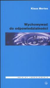 Wychowywać do odpowiedzialności. Autor: Klaus Mertes. Dobreksiazki.pl Okładka książki Wychowywać do odpowiedzialności