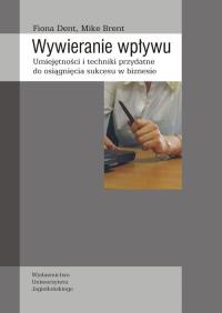 Wywieranie wpływu. Autor: Dent Fiona, Brent Mike. Dobreksiazki.pl Okładka książki Wywieranie wpływu