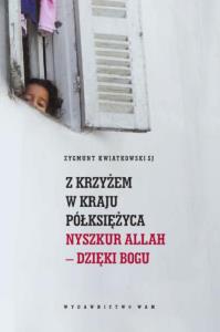 Z krzyżem w kraju półksiężyca. Autor: Kwiatkowski Zygmunt. Dobreksiazki.pl Okładka książki Z krzyżem w kraju półksiężyca