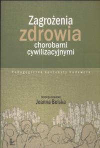Zagrożenia zdrowia chorobami cywilizacyjnymi. Autor: Bulska Joanna (red.). Dobreksiazki.pl Okładka książki Zagrożenia zdrowia chorobami cywilizacyjnymi