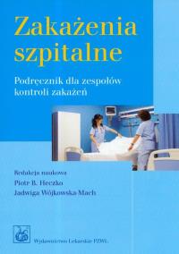 Zakażenia szpitalne. Autor: Piotr Bogumił Heczko, Jadwiga Wójkowska-Mach. Dobreksiazki.pl Okładka książki Zakażenia szpitalne