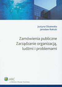 Zamówienia publiczne Zarządzanie organizacją ludźmi i problemami. Autor: Olszewska-Świetlik Justyna, Rokicki Jarosław. Dobreksiazki.pl Okładka książki Zamówienia publiczne Zarządzanie organizacją ludźmi i problemami