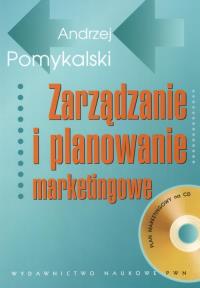 Zarządzanie i planowanie marketingowe z CD. Autor: Pomykalski Andrzej. Dobreksiazki.pl Okładka książki Zarządzanie i planowanie marketingowe z CD