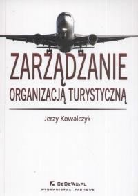 Zarządzanie organizacją turystyczną. Autor: Kowalczyk Jerzy. Dobreksiazki.pl Okładka książki Zarządzanie organizacją turystyczną