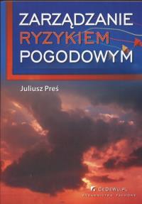 Zarządzanie ryzykiem pogodowym. Autor: Preś Juliusz. Dobreksiazki.pl Okładka książki Zarządzanie ryzykiem pogodowym