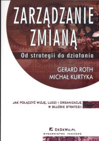 Zarządzanie zmianą. Od strategii do działania. Autor: Roth Gerhard. Dobreksiazki.pl Okładka książki Zarządzanie zmianą. Od strategii do działania